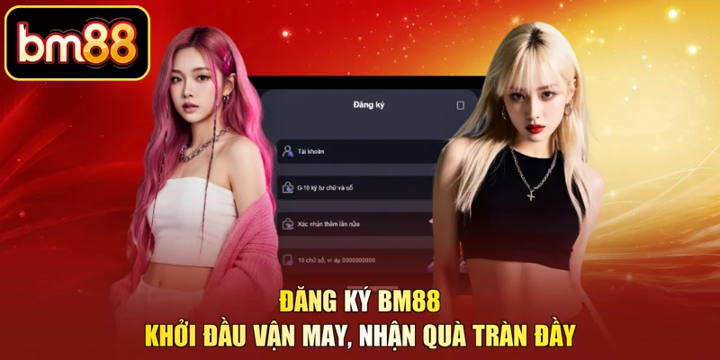 Đăng Ký BM88 – Khởi Đầu Vận May, Nhận Quà Tràn Đầy