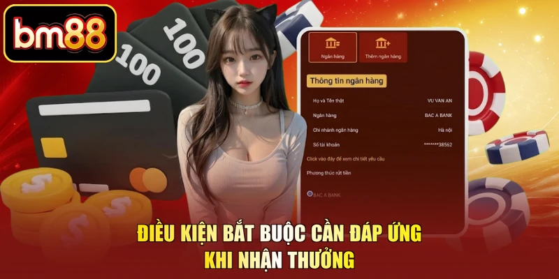 Điều kiện bắt buộc cần đáp ứng khi nhận thưởng