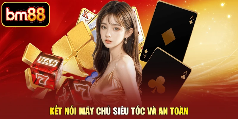 Kết nối máy chủ siêu tốc và an toàn