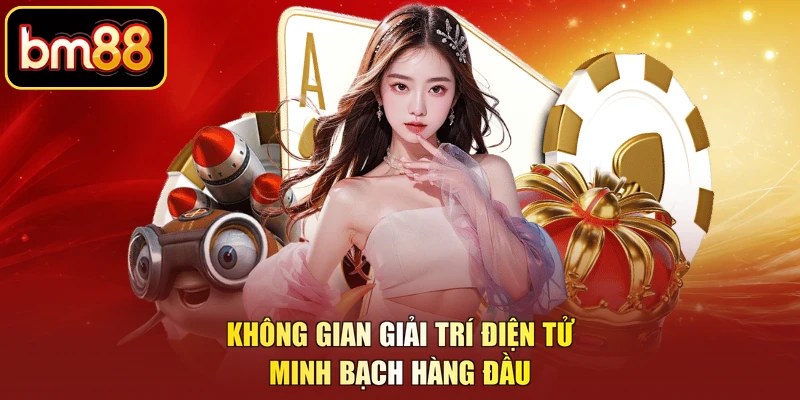 Không gian giải trí điện tử minh bạch hàng đầu