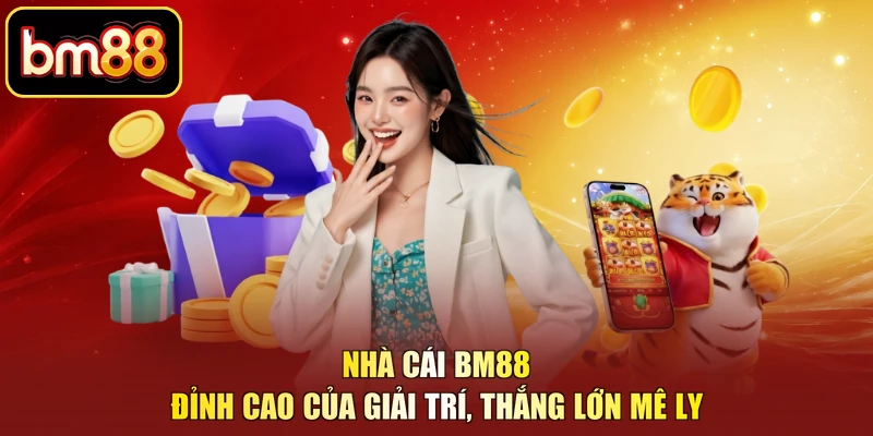 Nhà Cái BM88 - Đỉnh Cao Của Giải Trí, Thắng Lớn Mê Ly