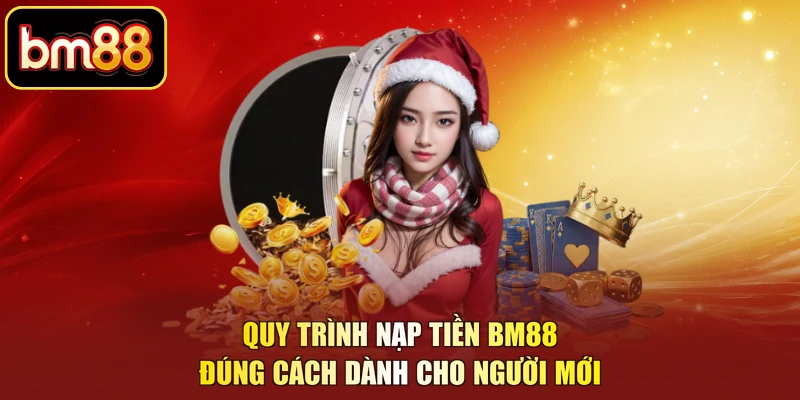 Quy trình nạp tiền BM88 đúng cách dành cho người mới