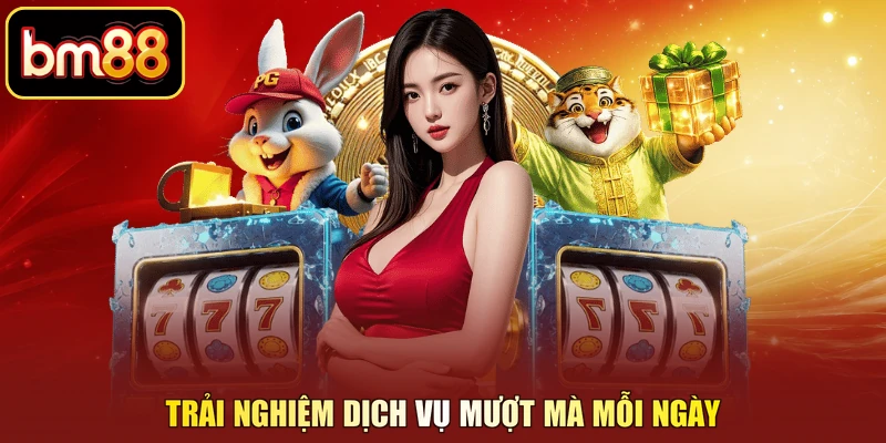 Trải nghiệm dịch vụ mượt mà mỗi ngày